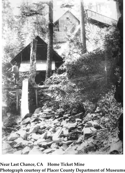 Near Last Chance, CA    Home Ticket Mine Photograph courtesy of Placer County Department of Museums