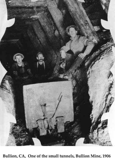 Bullion, CA,  One of the small tunnels, Bullion Mine, 1906